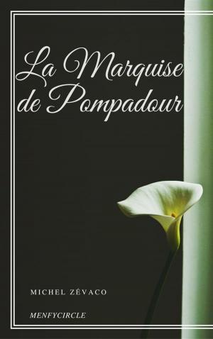 Cover of the book La Marquise de Pompadour by Michel Zévaco