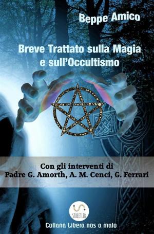Cover of the book Breve Trattato sulla Magia e sull’Occultismo by Canonico Agostino Berteu, Beppe Amico (Curatore), Beppe Amico (curatore)