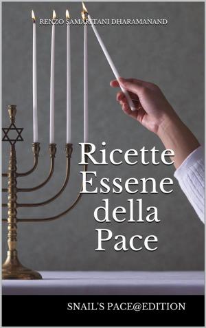 Cover of the book Ricette Essene della Pace by Renzo Samaritani