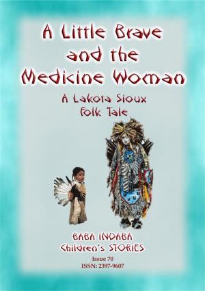 Book cover of A LITTLE BRAVE AND THE MEDICINE WOMAN - A Lakota, Sioux Folk Tale