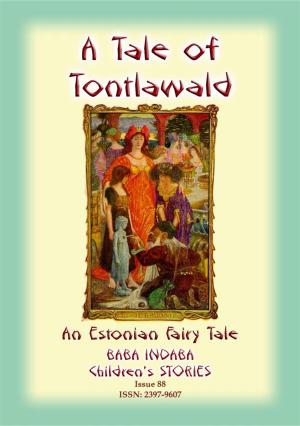 Cover of the book A TALE OF TONTLAWALD - An Estonian Fairy Tale by George Ethelbert Walsh, Illustrated by EDWIN JOHN PRITTIE
