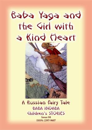 Cover of the book BABA YAGA AND THE LITTLE GIRL WITH THE KIND HEART - A Russian Fairy Tale by Anon E. Mouse, Translated and Retold by Lewis Spence, Illustrated by W. Otway Cannell
