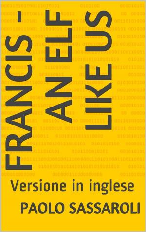 Cover of the book Francis - an elf like us by Paolo Sassaroli
