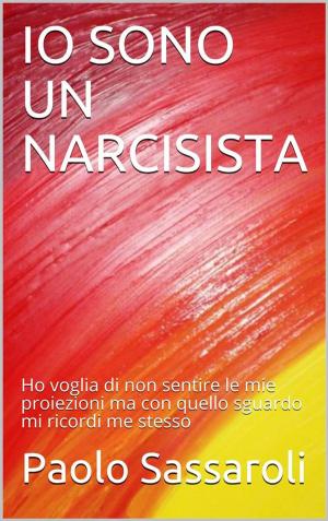 Cover of the book Io sono un narcisista by Paolo Sassaroli