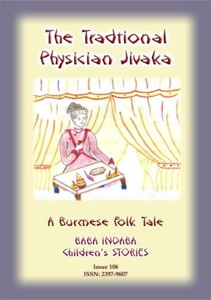 Cover of the book A TRADITIONAL PHYSICIAN NAMED JIVAKA - A Burmese Children’s Tale by Anon E. Mouse, compiled and Edited by Joseph Jacobs, Illustrated by John D Batten