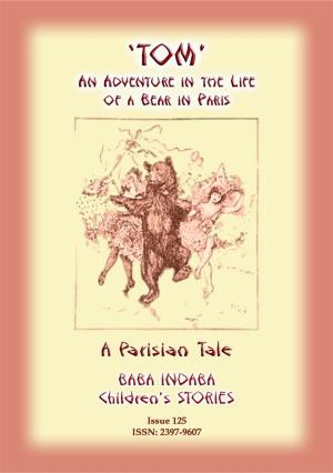 Cover of the book THE STORY OF TOM - An Adventure in the Life of a Bear in Paris by John Bloundelle Burton