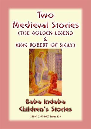 Cover of the book TWO MEDIEVAL STORIES - THE GOLDEN LEGEND and KING ROBERT OF SICILY by Charles Dickens, Adapted By MRS. ZADEL B. GUSTAFSON