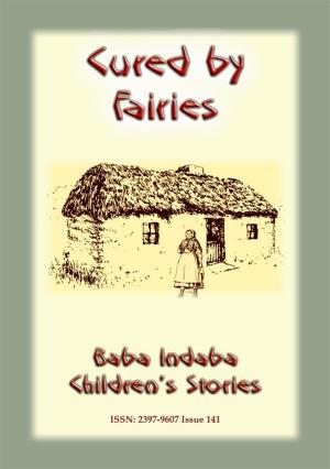 Cover of the book CURED BY FAIRIES - A Celtic Fairy Tale by Anon E. Mouse, Narrated by Baba Indaba