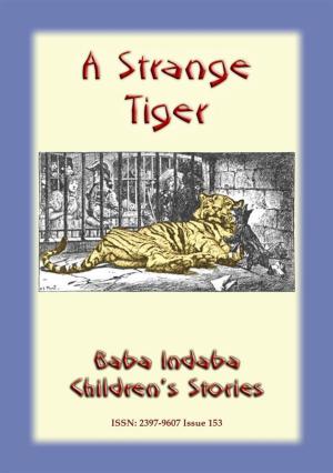 Cover of the book A STRANGE TIGER - A true story about a tiger by Anon E Mouse