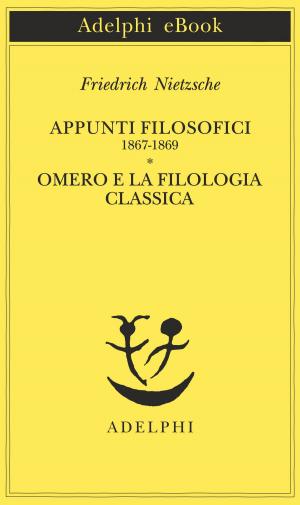 Cover of the book Appunti filosofici 1867-1869 - Omero e la filologia classica by Rainer Maria Rilke