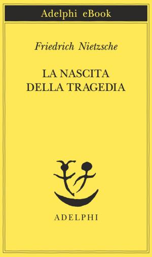 Cover of the book La nascita della tragedia by Guido Morselli