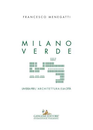 Cover of the book Milano verde by Paolo Civiero, Alberto Crielesi, Anna Paola Garberini, Marta Grau Fernandez, Luca Maggi, Giovanna Montani