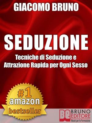 Cover of SEDUZIONE. Tecniche di Seduzione e Attrazione Rapida e Comunicazione Pratica per Ogni Sesso.