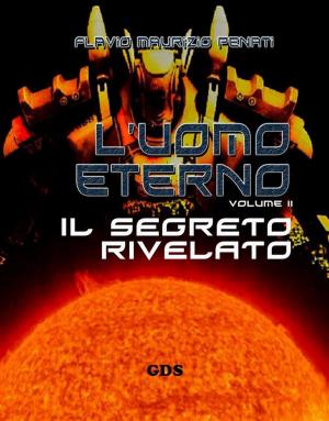 Cover of the book L'uomo eterno II - Il segreto Rivelato by Massimiliano Gervasoni