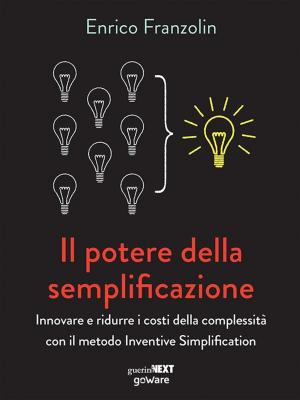 Cover of the book Il potere della semplificazione. Innovare e ridurre i costi della complessità con il metodo Inventive Simplification by Julio Gonzalez