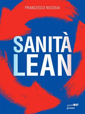 Cover of the book Sanità Lean. Migliorare il servizio ai pazienti, ridurre gli sprechi, innovare la gestione ospedaliera con il metodo Toyota by Domenico Lanzilotta