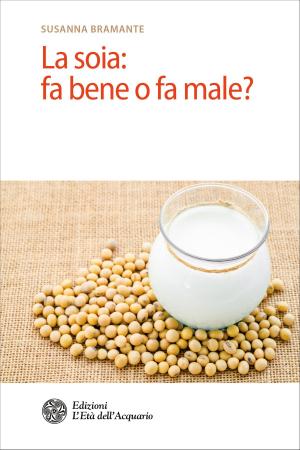 Cover of the book La soia: fa bene o fa male? by Paola Carisì