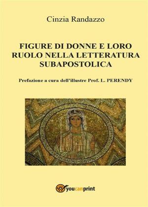 Cover of the book Le figure di donne e loro ruolo nella letteratura subapostolica by Prof. Dr. Enrico Filippini