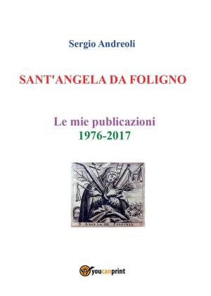 Book cover of SANT'ANGELA DA FOLIGNO - Le mie publicazioni 1976-2017