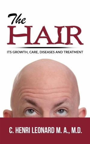 Cover of the book The hair: its growth, care, diseases and treatment by Dilhani Heemba