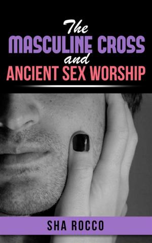 Cover of the book The Masculine Cross and Ancient Sex Worship by DEBORAH VIDALI