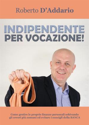 Cover of the book Indipendente per vocazione! by Frank S. Caprio