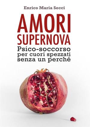 Cover of the book Amori Supernova. Psico-soccorso per cuori spezzati senza un perché by Roberto Baglioni