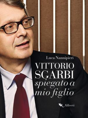 Book cover of Vittorio Sgarbi raccontato a mio figlio
