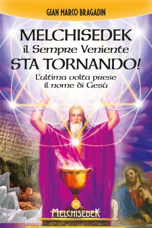 Cover of the book Melchisedek il Sempre Veniente sta tornando! by C. M. Hubbard