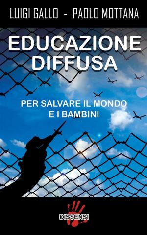 Cover of the book Educazione diffusa. Per salvare il mondo e i bambini by Antonella Speciale, Emanuele Verrocchi
