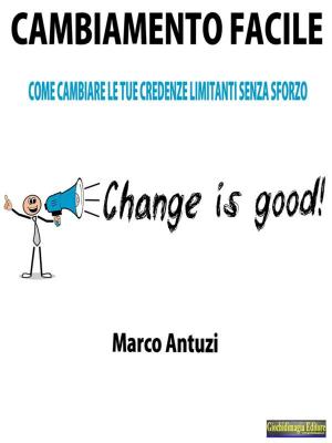 Cover of the book Cambiamento Facile by Marco Antuzi