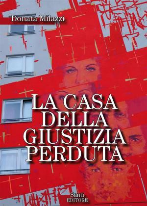 Cover of the book La casa della giustizia perduta by Antonio Giordano