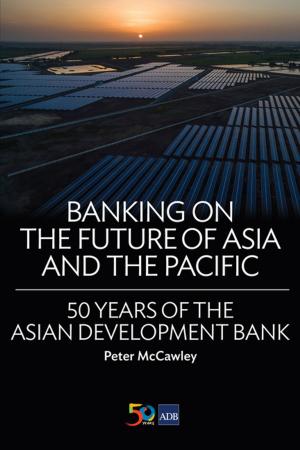 Cover of the book Banking on the Future of Asia and the Pacific by Jeffrey D. Sachs, Masahiro Kawai, Jong-Wha Lee, Wing Thye Woo