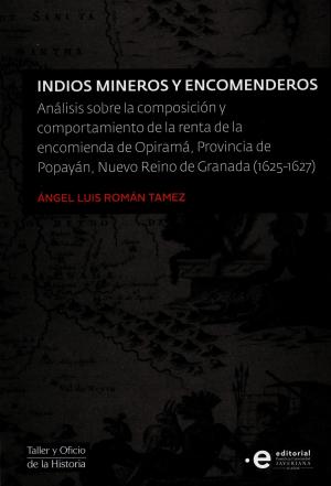 Cover of the book Indios mineros y encomenderos by Juan Eduardo Moncayo Santacruz