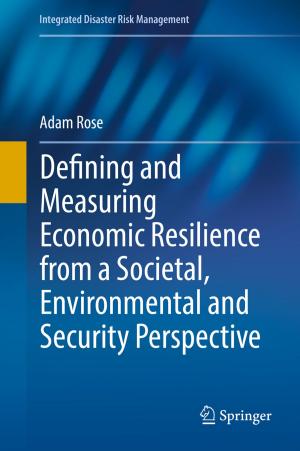 Cover of the book Defining and Measuring Economic Resilience from a Societal, Environmental and Security Perspective by Xiujian Li, Zhengzheng Shao, Mengjun Zhu, Junbo Yang