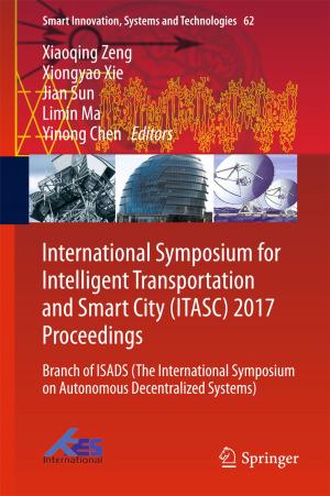 Cover of the book International Symposium for Intelligent Transportation and Smart City (ITASC) 2017 Proceedings by Raveendranath U. Nair, Maumita Dutta, Mohammed Yazeen P.S., K. S. Venu