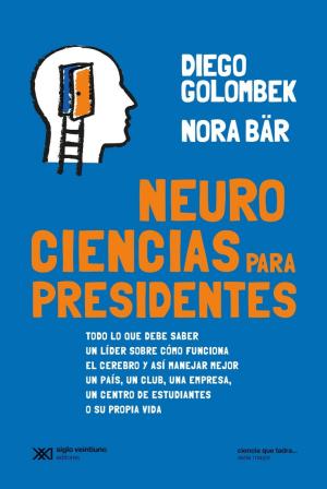 Cover of Neurociencias para presidentes: Todo lo que debe saber un líder sobre cómo funciona el cerebro y así manejar mejor un país, un club, una empresa, un centro de estudiantes o su propia vida