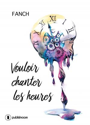 Cover of the book Vouloir chanter les heures by Sandrine Rodrigues