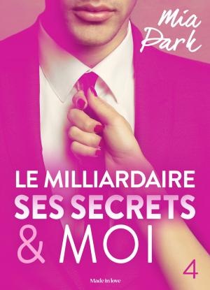 Book cover of Le milliardaire, ses secrets et moi - 4