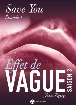 Cover of the book Effet de vague, saison 3, épisode 1 : Save You by Lisa Swann