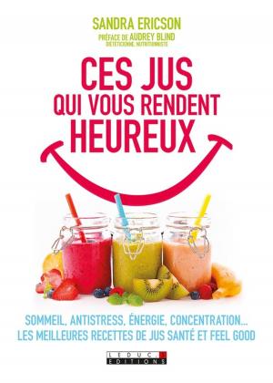 Cover of the book Ces jus qui vous rendent heureux by Plooij Frans Van de Rijet Hetty