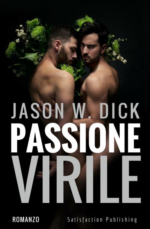 Cover of the book Passione virile by Jason W. Dick, Satisfaction Publishing