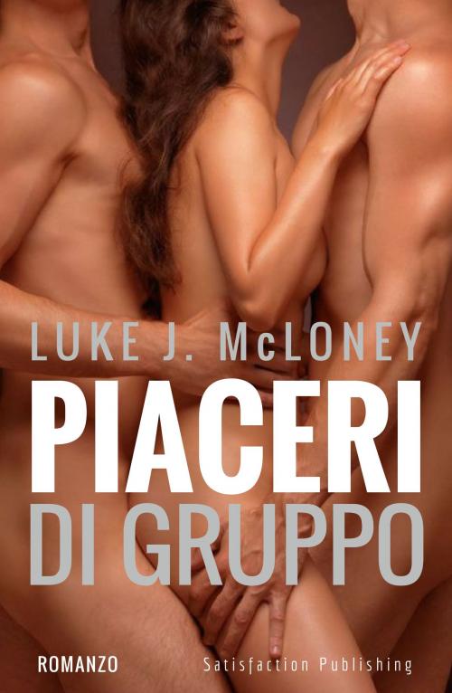 Cover of the book Piaceri di gruppo by Luke J. McLoney, Satisfaction Publishing