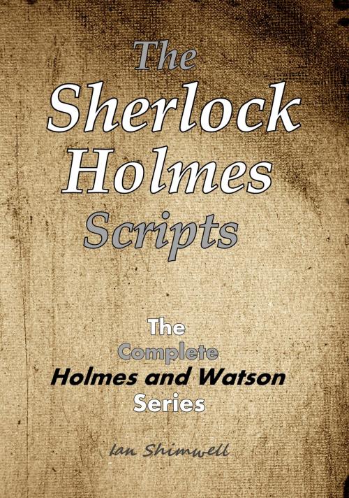 Cover of the book The Sherlock Holmes Scripts by Ian Shimwell, Shimwell's Scripts