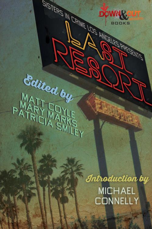 Cover of the book Sisters in Crime Los Angeles Presents LAst Resort by Matt Coyle, Mary Marks, Patricia Smiley, Down & Out Books