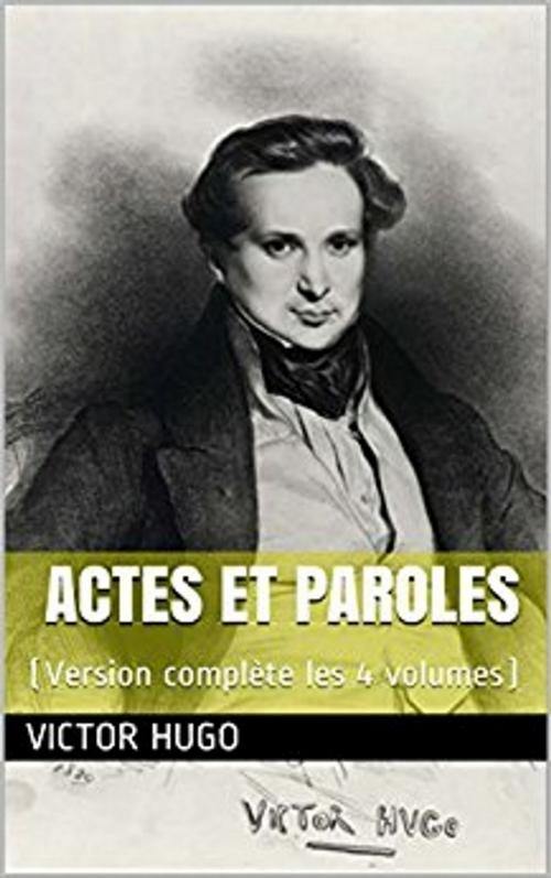Cover of the book Actes et Paroles (Version complète les 4 volumes) by Victor Hugo, er