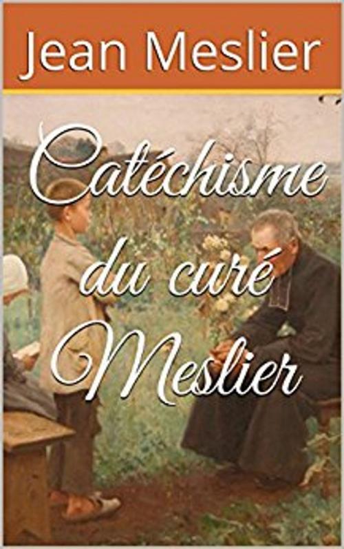 Cover of the book Catéchisme du curé Meslier by Jean Meslier, er
