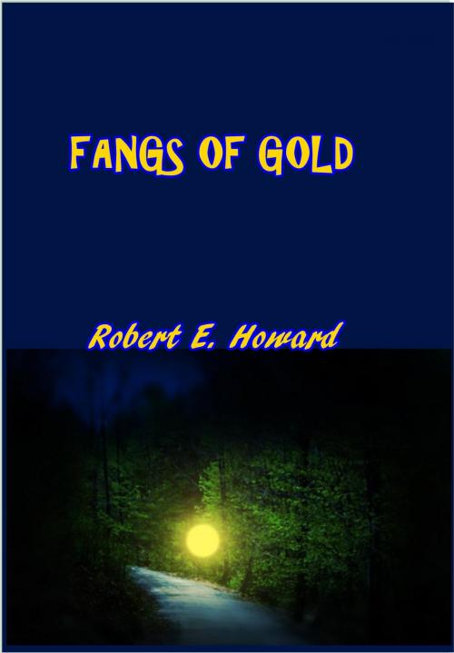 Cover of the book Fangs of Gold by Robert E. Howard, Green Bird Press