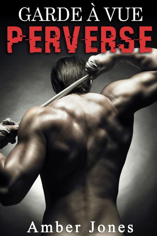 Cover of the book Garde à Vue PERVERSE by Amber Jones, Amber Jones
