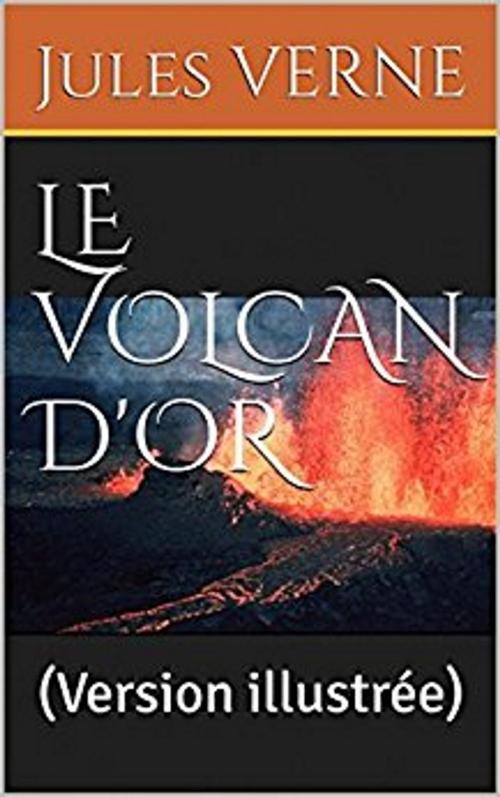 Cover of the book Le volcan d'or (version illlustrée) by Jules Verne, er
